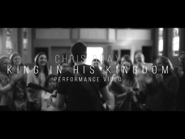 "King In His Kingdom" (Music Video) by Chris Bray