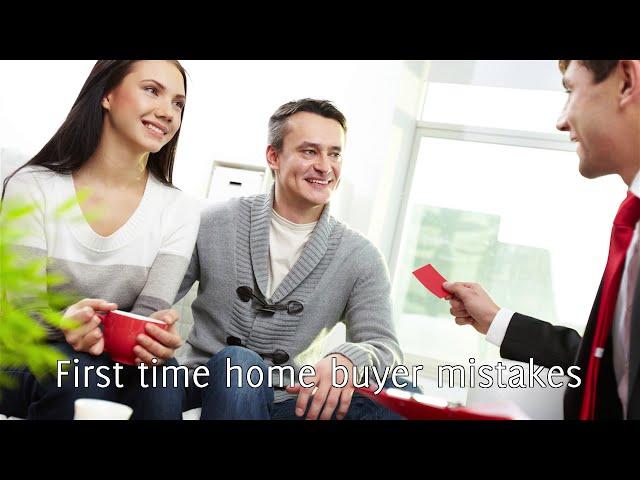 First Time Home Buyer Mistakes