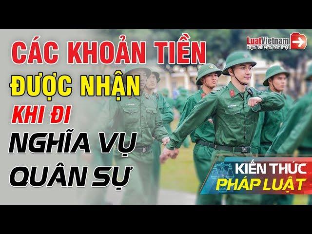 Các Khoản Tiền Được Nhận Khi Đi Nghĩa Vụ Quân Sự? | LuatVietnam