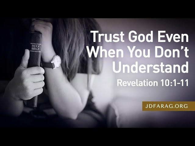 Sunday Sermon, Trust God Even When You Don’t Understand, Revelation 10:1-11 – October 20th, 2024