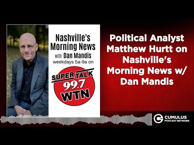 Political Analyst Matthew Hurtt on Nashville's Morning News w/ Dan Mandis