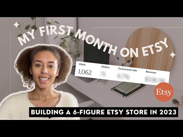 FIRST MONTH SELLING DIGITAL PRODUCTS ON ETSY | BUILD A 6 FIGURE ETSY STORE IN 2023 | ETSY BEGINNER