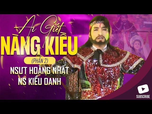 Trích Đoạn Ai Giết Nàng Kiều (Phần 2) - NSƯT Hoàng Nhất Ft NS Kiều Oanh | Trích Đoạn Mới Nhất 2023