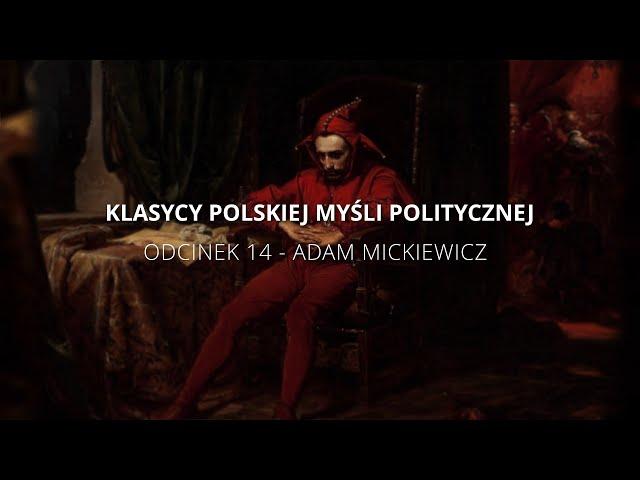 Klasycy Polskiej Myśli Politycznej - Odcinek 14 : Adam Mickiewicz