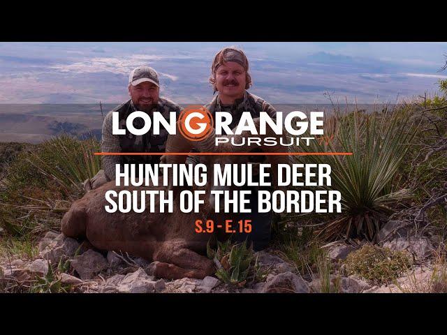 Long Range Pursuit | S9 E15 Hunting Mule Deer South Of The Boarder