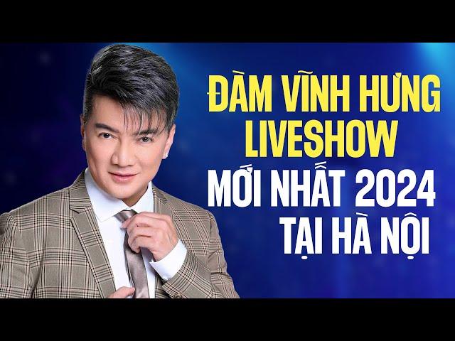 ĐÀM VĨNH HƯNG LIVESHOW 2024 MỚI NHẤT TẠI HÀ NỘI - Cháy Hết Mình Cùng Khán Giả Thủ Đô