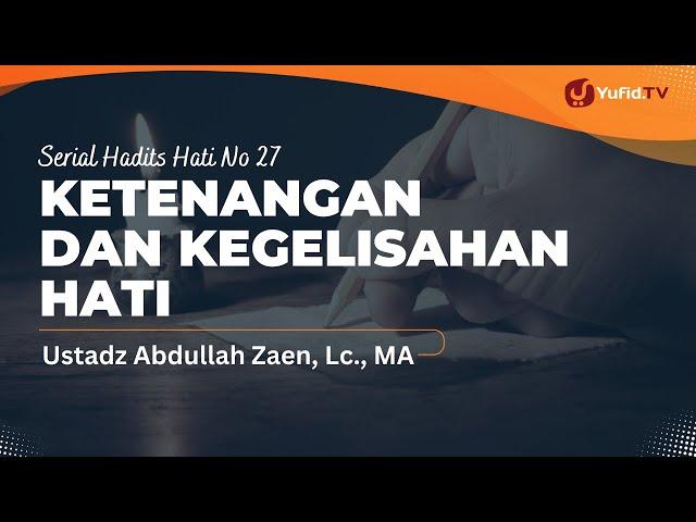 Ketenangan Dan Kegelisahan hati - Ustadz Abdullah Zaen, Lc., M.A.