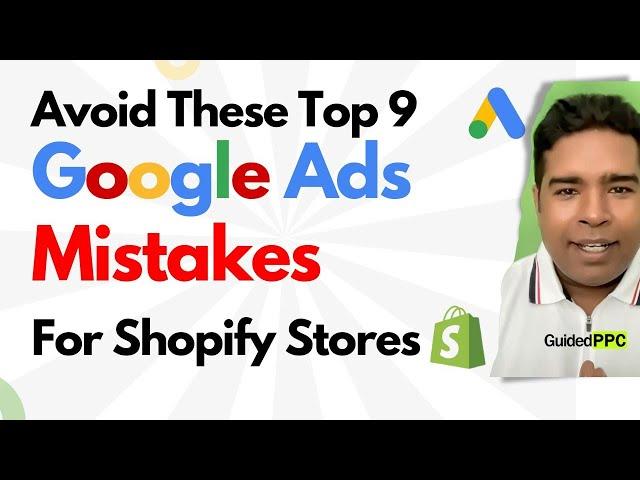 Top 9 Google Ads Mistakes To Avoid for Shopify Stores