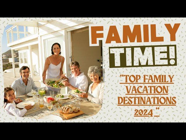 Top Family Vacation Destinations in the USA 2024- Ultimate Travel Guide