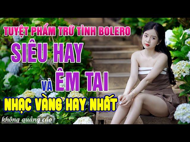 Ca Nhạc Trữ Tình Bolero HAY NHẤT MỌI THỜI ĐẠI - Nhạc Vàng Xưa Tuyển Chọn Toàn Bài Hay & Êm Tai