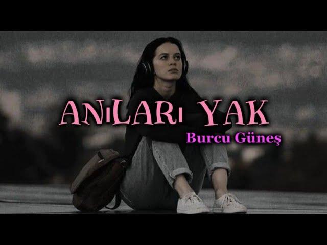 Burcu Güneş - Anıları Yak ( lyrics/şarkı sözleri) 