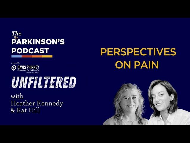 The Parkinson's Podcast Unfiltered: Perspectives on Pain