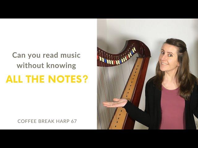 Can you read harp music without knowing ALL the notes (and how to let go of writing the letters in)?