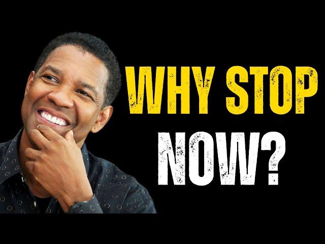 WHY STOP NOW? | Best Motivational Speech insprired by Denzel Washington Speeches | Motivation video