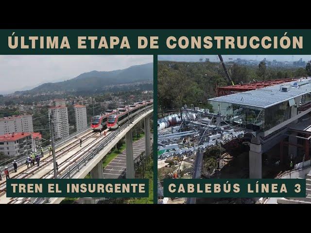 Construcción del Cablebús Línea 3 + Tramo III del Tren "El Insurgente"