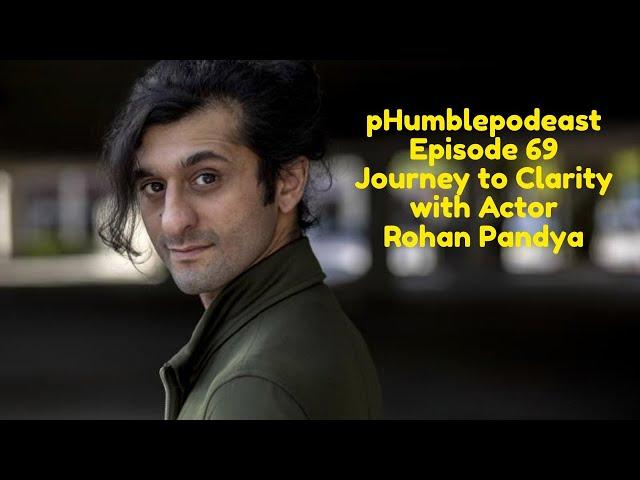 pHumblepodcast - Episode 69 - Journey to Clarity with Actor -  Rohan Pandya