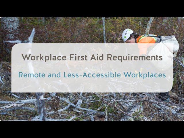 Workplace First Aid: Remote and Less-Accessible Workplaces | WorkSafeBC