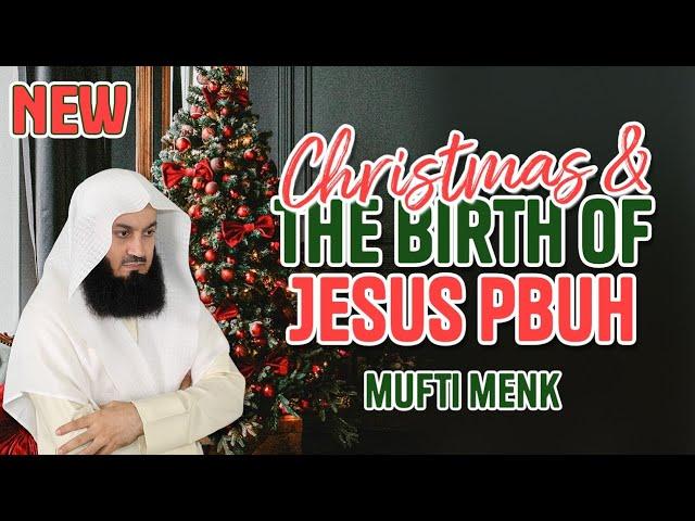 NEW | Explained! Christmas and the Birth of Jesus - Mufti Menk