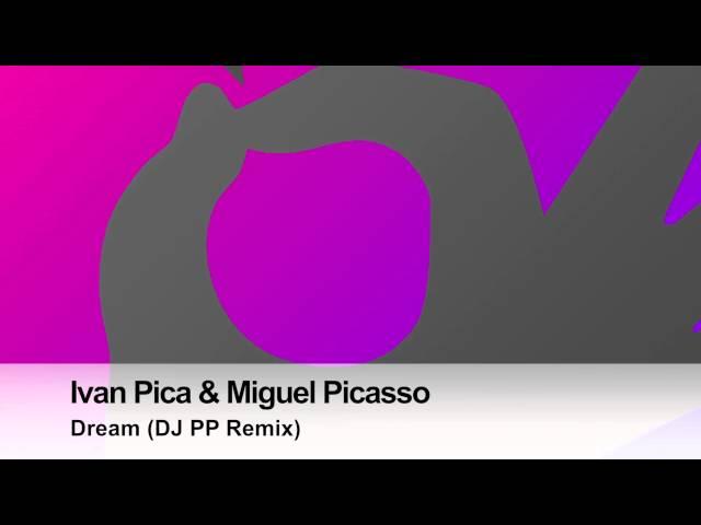 Ivan Pica & Miguel Picasso - Dream (DJ PP Remix)