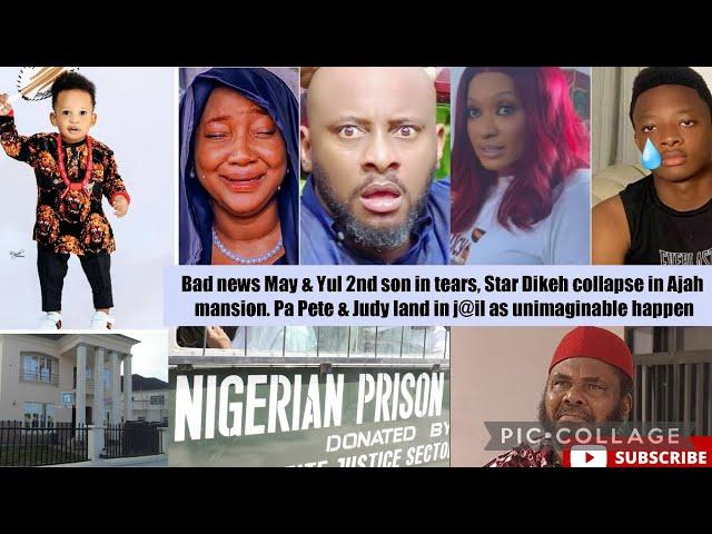 Bad news May & Yul 2nd son in tears, Star Dikeh collapse in Ajah mansion. Pete & Judy land in j@il