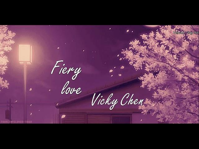 [VIETSUB] Fiery Love - Vicky Chen || QING HAI