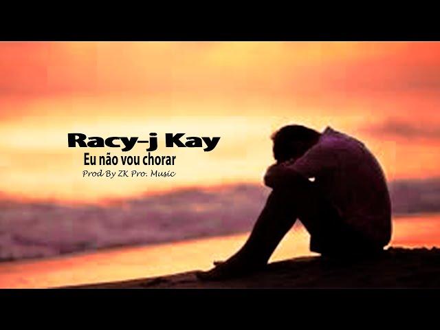 Racy-j Kay-Eu não vou chorar (By ZK Pro. Music)