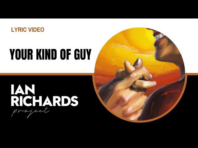 Your Kind of Guy - Lyric Video by Ian Richards Project