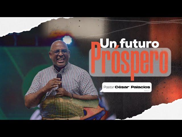 Un Futuro Próspero - Pastor César Palacios - Domingo 9 de junio - Misión Paz