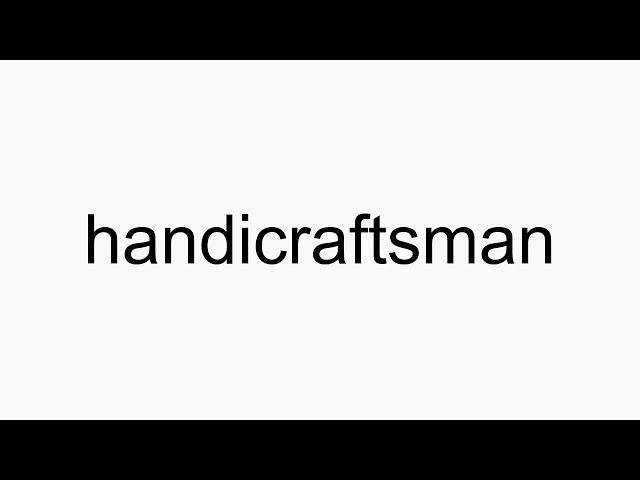 How to pronounce handicraftsman