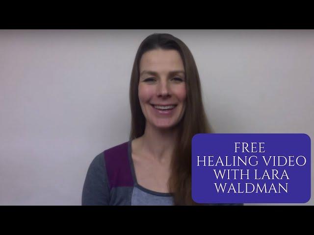 Free Healing Video with Lara Waldman