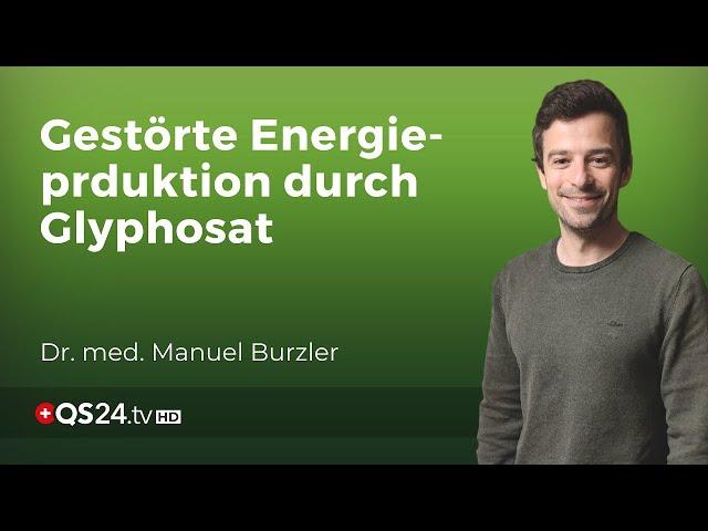 Glyphosat: Die unterschätzte Gefahr für unsere Mitochondrien | Dr. med. Manuel Burzler | QS24