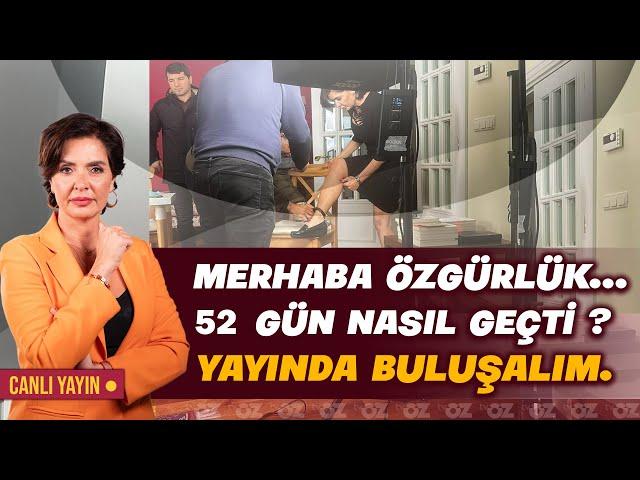 MERHABA ÖZGÜRLÜK... 52 GÜN NASIL GEÇTİ ? YAYINDA BULUŞALIM.