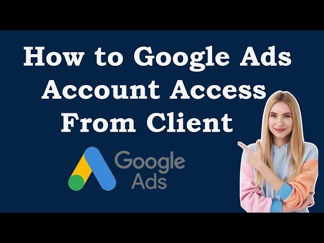 How to give the Client access to google ads by Outsourcing Technology Institute.