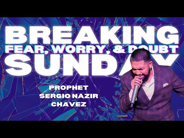 Breaking Fear, Worry, and Doubt l Prophet Sergio Nazir Chavez