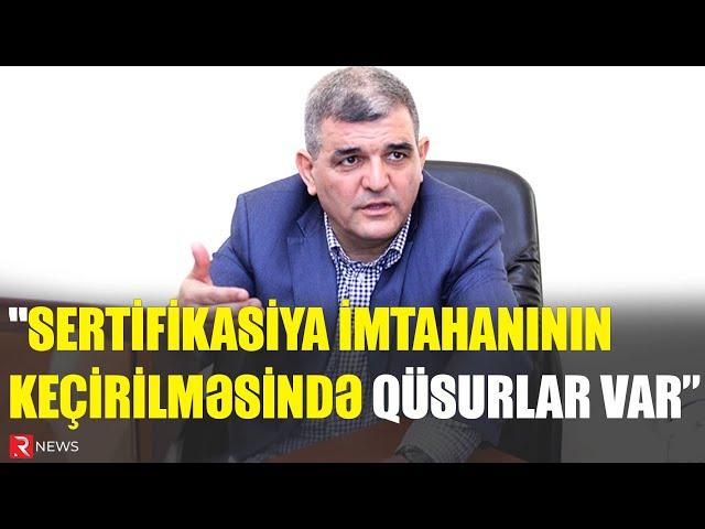 "Sertifikasiya imtahanının keçirilməsində xeyli qüsurlar var" - Deputat - RTV