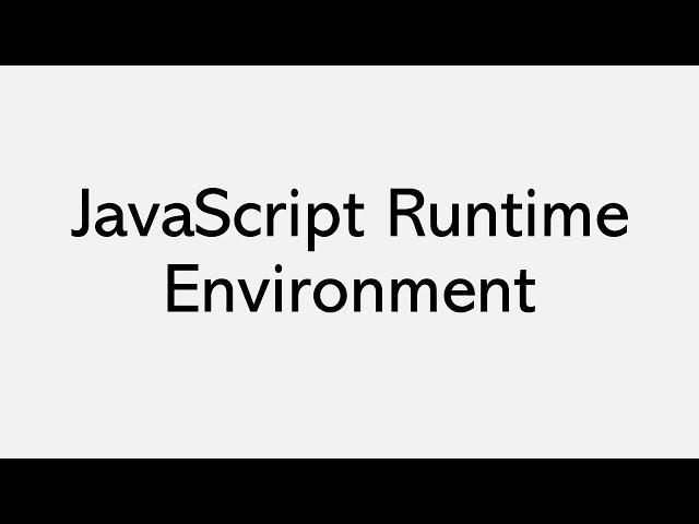 JavaScript Runtime Environment