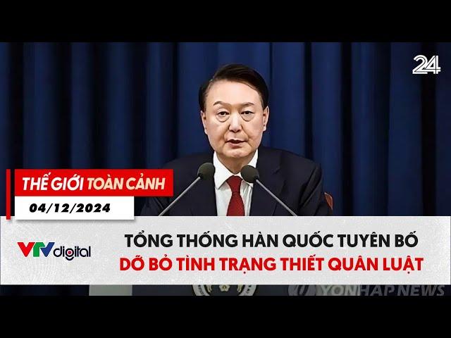 Thế giới toàn cảnh 4/12: Tổng thống Hàn Quốc tuyên bố dỡ bỏ tình trạng thiết quân luật | VTV24