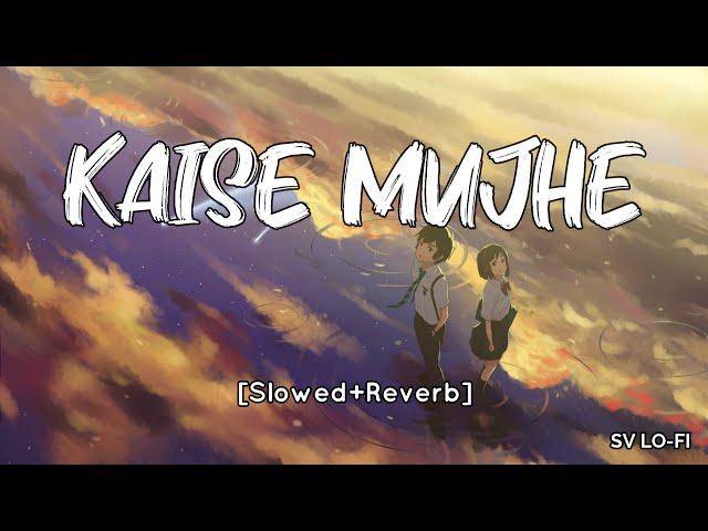 Kaise Mujhe [Slowed+Reverb] Benny Dayal | Shreya Ghosal l SV Lofi