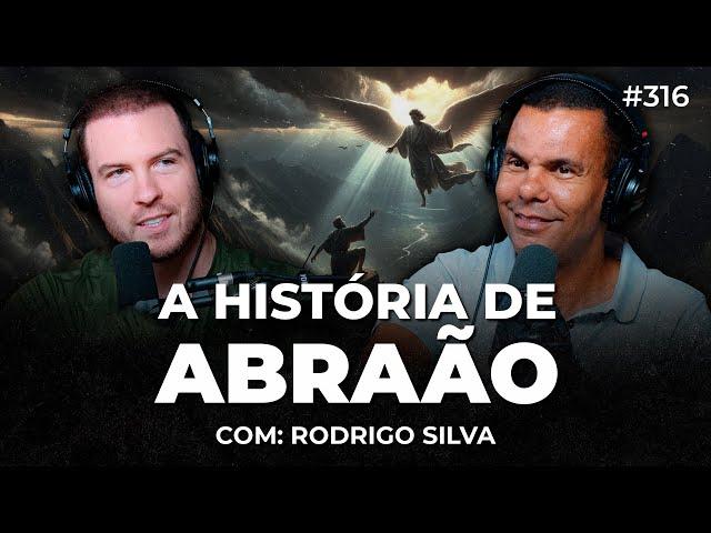 A HISTÓRIA DE ABRAÃO, O PAI DA FÉ (Rodrigo Silva) | PrimoCast 316