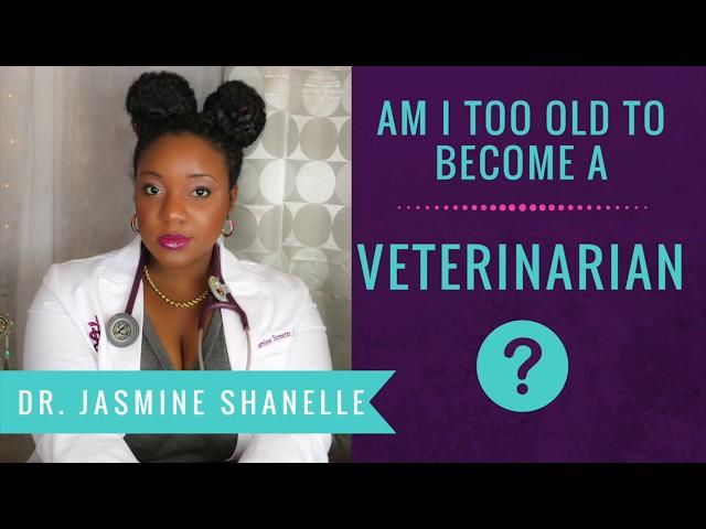 Am I too old to follow my dreams...and become a Veterinarian