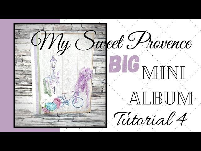 Tutorial 4/9 Sweet Provence BIG Scrapbook Mini Album