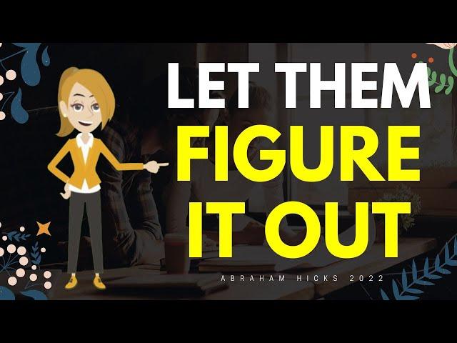 Abraham Hicks 2022 - Let Them Figure It Out