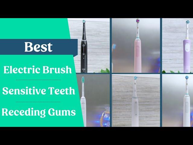 Best Electric Toothbrush For Sensitive Teeth & Receding Gums 2023