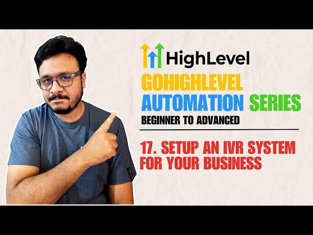 GoHighLevel Automation Tutorial | 17. Setup An IVR System For Your Business