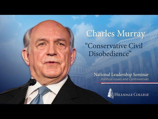 “Conservative Civil Disobedience?” - Charles Murray