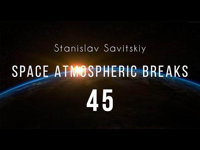 Stanislav Savitskiy - Space Atmospheric Breaks Part 45