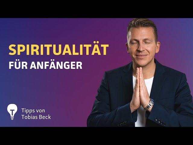 3 wertvolle Tipps für mehr Spiritualität im Alltag | Tobias Beck