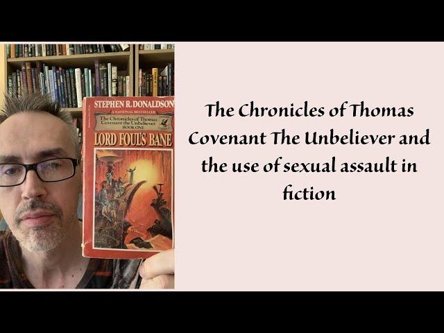 The Chronicles of Thomas Covenant and the use of sexual assault in fiction.  February 17, 2024