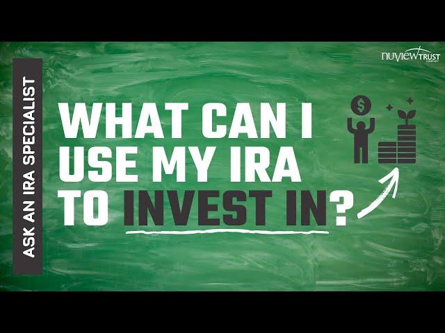 Ask an IRA Specialist at NuView Trust: What can I use my IRA to invest in?