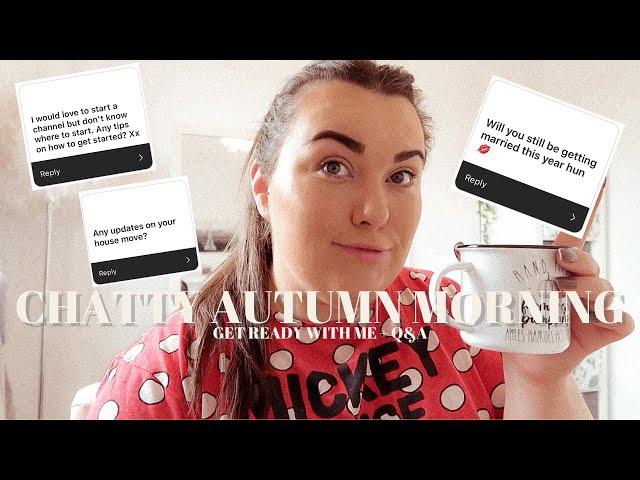 CHATTY AUTUMN MORNING | get ready with me + Q&A with lots of life updates 